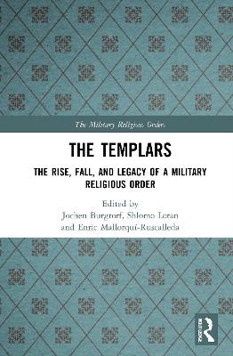 Templars: The Rise, Fall, and Legacy of a Military Religious Order