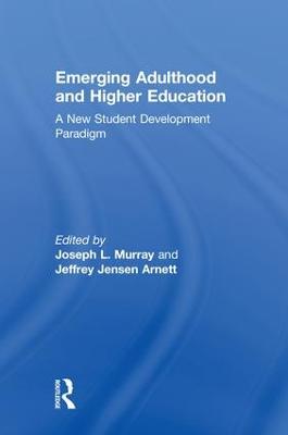Emerging Adulthood and Higher Education: A New Student Development Paradigm