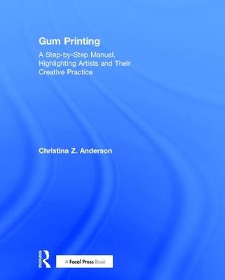 Gum Printing: A Step-by-Step Manual, Highlighting Artists and Their Creative Practice