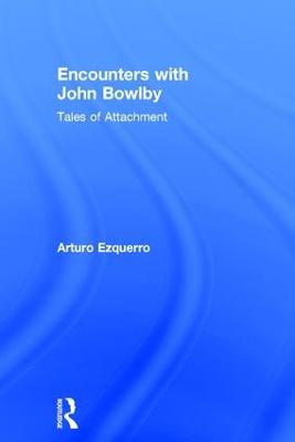 Encounters with John Bowlby: Tales of Attachment