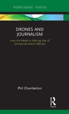 Drones and Journalism: How the media is making use of unmanned aerial vehicles