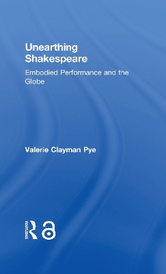 Unearthing Shakespeare: Embodied Performance and the Globe