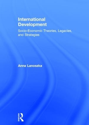 International Development: Socio-Economic Theories, Legacies, and Strategies