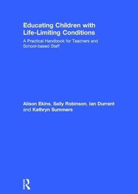 Educating Children with Life-Limiting Conditions: A Practical Handbook for Teachers and School-based Staff
