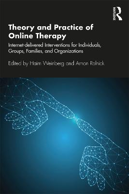 Theory and Practice of Online Therapy: Internet-delivered Interventions for Individuals, Groups, Families, and  Organizations