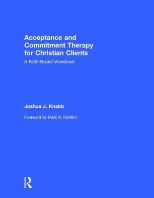 Acceptance and Commitment Therapy for Christian Clients: A Faith-Based Workbook