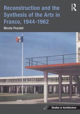 Reconstruction and the Synthesis of the Arts in France, 19441962