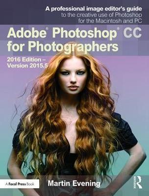 Adobe Photoshop CC for Photographers: 2016 Edition  Version 2015.5