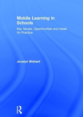 Mobile Learning in Schools: Key Issues, Opportunities and Ideas for Practice