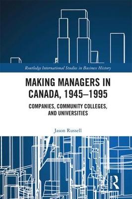 Making Managers in Canada, 1945-1995: Companies, Community Colleges, and Universities