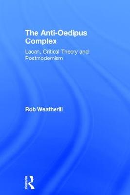 Anti-Oedipus Complex: Lacan, Critical Theory and Postmodernism