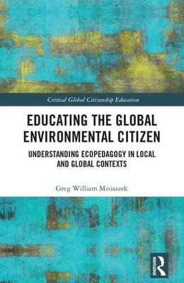 Educating the Global Environmental Citizen: Understanding Ecopedagogy in Local and Global Contexts