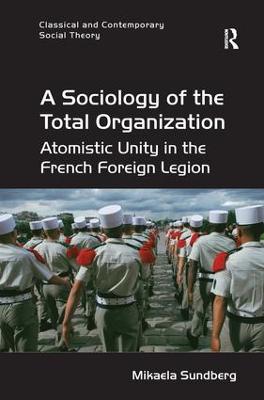 Sociology of the Total Organization: Atomistic Unity in the French Foreign Legion