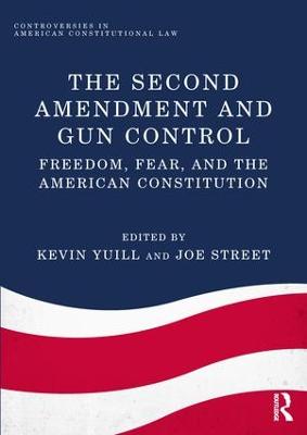 Second Amendment and Gun Control: Freedom, Fear, and the American Constitution