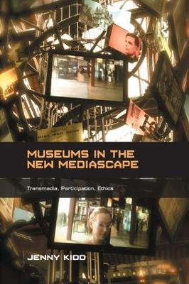 Museums in the New Mediascape: Transmedia, Participation, Ethics