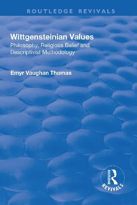 Wittgensteinian Values: Philosophy, Religious Belief and Descriptivist  Methodology: Philosophy, Religious Belief and Descriptivist Methodology