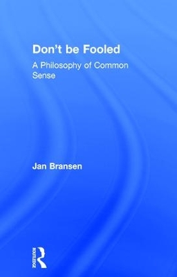 Don't be Fooled: A Philosophy of Common Sense