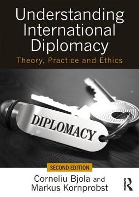 Understanding International Diplomacy: Theory, Practice and Ethics 2nd edition