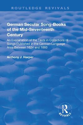 German Secular Song-books of the Mid-seventeenth Century: An Examination of  the Texts in Collections of Songs Published in the German-language Area Between 1624 and 1660: An Examination of the Texts in Collections of Songs Published in the  German-language Area Between 1624 and 1660