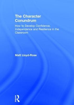 Character Conundrum: How to Develop Confidence, Independence and Resilience in the Classroom