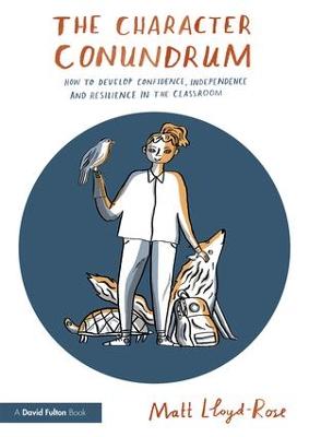 Character Conundrum: How to Develop Confidence, Independence and Resilience in the Classroom