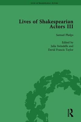 Lives of Shakespearian Actors, Part III, Volume 2: Charles Kean, Samuel Phelps and William Charles Macready by their  Contemporaries