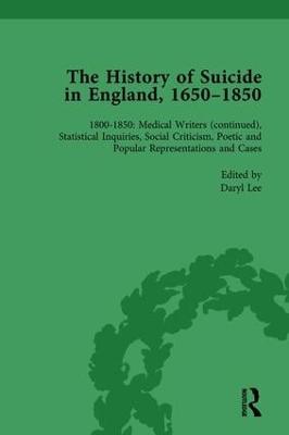 History of Suicide in England, 16501850, Part II vol 8: Volume 8 18001850: Medical Writers (continued), Statistical Inquiries,  Social Criticism, Poetic and Popular Representations and Cases