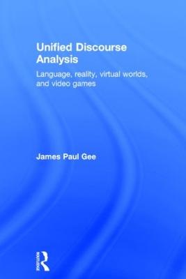 Unified Discourse Analysis: Language, Reality, Virtual Worlds and Video Games