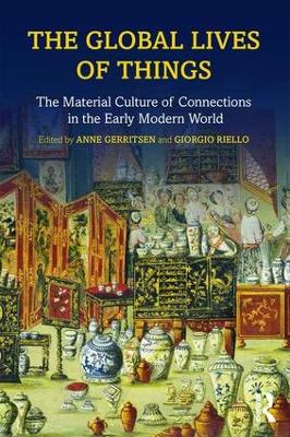Global Lives of Things: The Material Culture of Connections in the Early Modern World