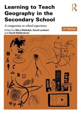 Learning to Teach Geography in the Secondary School: A companion to school experience 3rd edition
