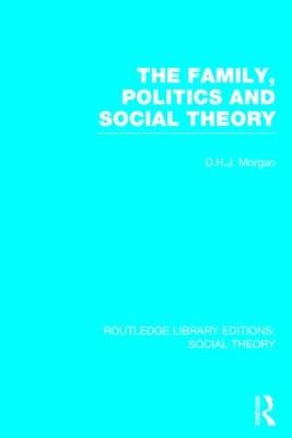 Family, Politics, and Social Theory (RLE Social Theory)