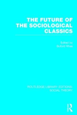 Future of the Sociological Classics (RLE Social Theory)