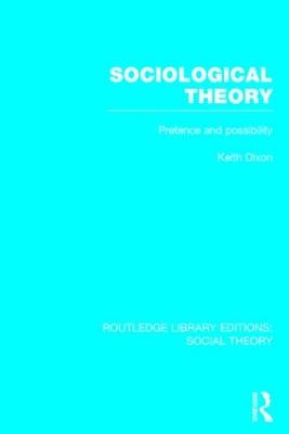 Sociological Theory (RLE Social Theory): Pretence and Possibility