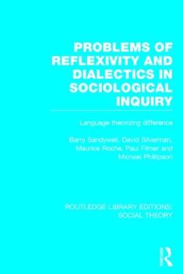 Problems of Reflexivity and Dialectics in Sociological Inquiry (RLE Social  Theory): Language Theorizing Difference