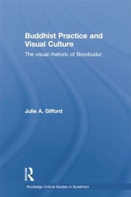 Buddhist Practice and Visual Culture: The Visual Rhetoric of Borobudur