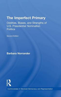 Imperfect Primary: Oddities, Biases, and Strengths of U.S. Presidential Nomination Politics 2nd New edition