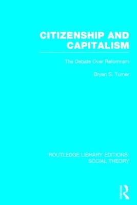 Citizenship and Capitalism (RLE Social Theory): The Debate over Reformism