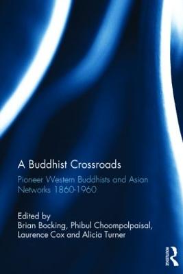 Buddhist Crossroads: Pioneer Western Buddhists and Asian Networks 1860-1960