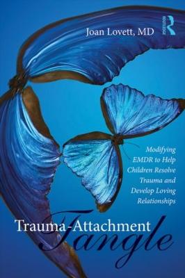 Trauma-Attachment Tangle: Modifying EMDR to Help Children Resolve Trauma and Develop Loving  Relationships