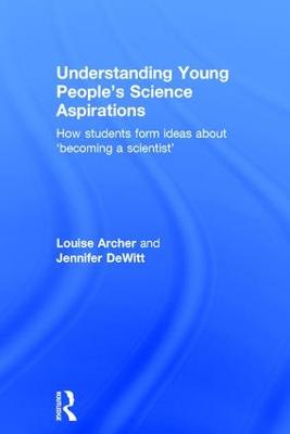 Understanding Young People's Science Aspirations: How students form ideas about becoming a scientist