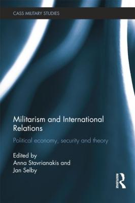 Militarism and International Relations: Political Economy, Security, Theory