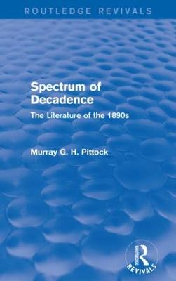 Spectrum of Decadence (Routledge Revivals): The Literature of the 1890s