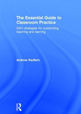 Essential Guide to Classroom Practice: 200plus strategies for outstanding teaching and learning