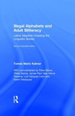 Illegal Alphabets and Adult Biliteracy: Latino Migrants Crossing the Linguistic Border, Expanded Edition 2nd edition