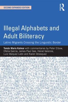 Illegal Alphabets and Adult Biliteracy: Latino Migrants Crossing the Linguistic Border, Expanded Edition 2nd edition