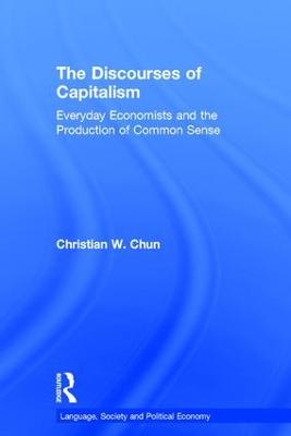 Discourses of Capitalism: Everyday Economists and the Production of Common Sense