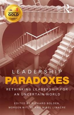 Leadership Paradoxes: Rethinking Leadership for an Uncertain World