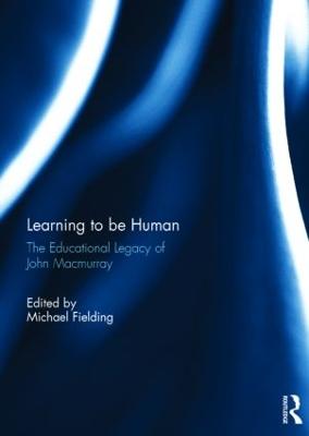 Learning to be Human: The Educational Legacy of John Macmurray