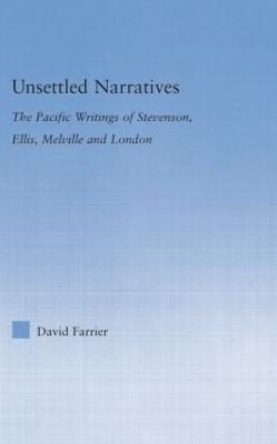 Unsettled Narratives: The Pacific Writings of Stevenson, Ellis, Melville and London