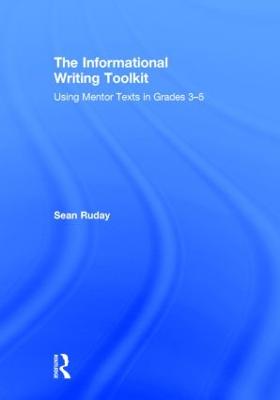 Informational Writing Toolkit: Using Mentor Texts in Grades 3-5